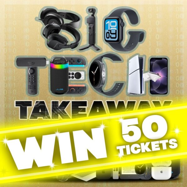 WIN 50 TICKETS INTO THE BIG TECH TAKEAWAY DRAW!